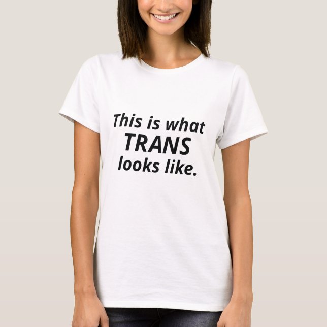 This Is What Trans Looks Like T-Shirt (Front)