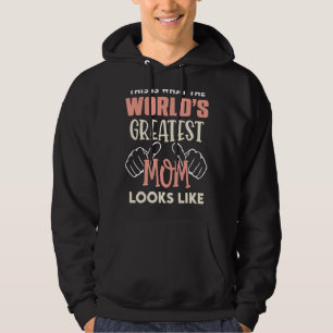 This Is What World's Greatest Mom Looks Like Mothe Hoodie