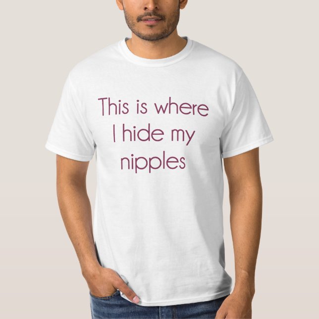 This Is Where I Hide My Nipples T-Shirt (Front)