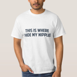 This Is Where I Hide My Nipples T-Shirt