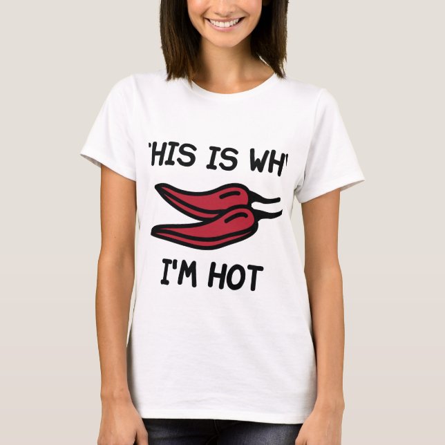 This Is Why I'm Hot T-Shirt (Front)