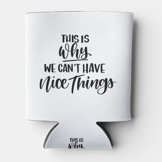 This is why we can't have nice things can cooler (Front)