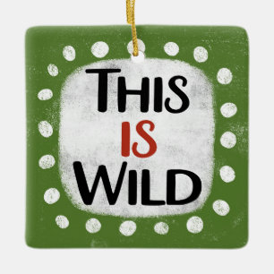 This Is Wild Ornament
