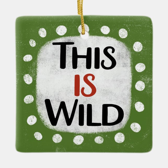 This Is Wild Ornament (Front)