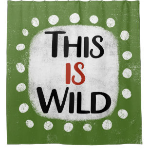 This Is Wild Shower Curtain