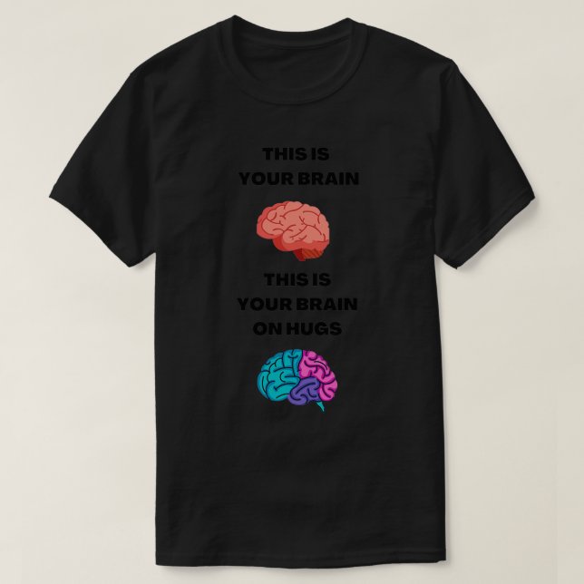 This is your brain on hugs T-Shirt (Design Front)