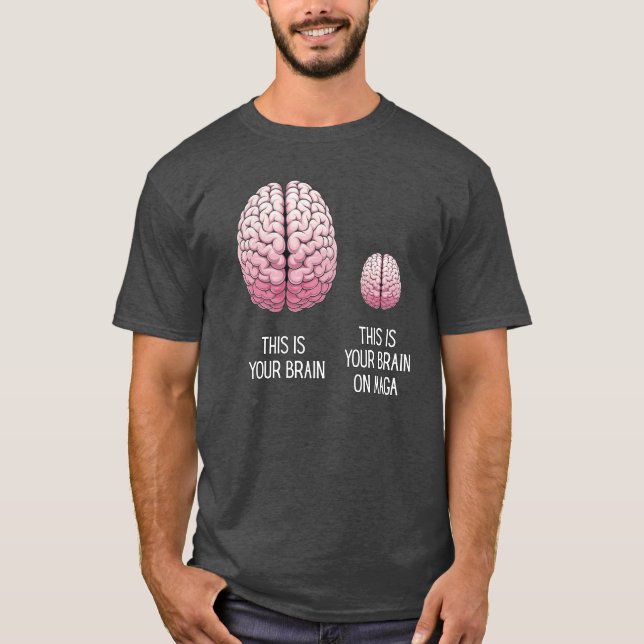 This Is Your Brain on MAGA" T-Shirt  (Front)