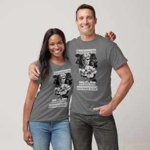 This is your life - are you who you want to be? T-Shirt