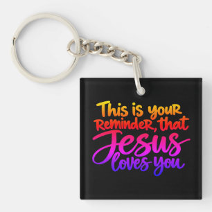 This is your reminder that Jesus loves you Keychain
