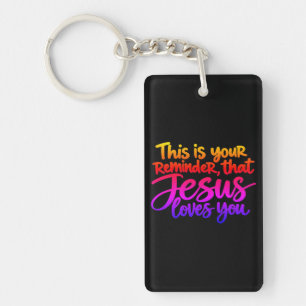 This is your reminder that Jesus loves you Keychain