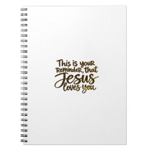 This is your reminder that Jesus loves you Notebook