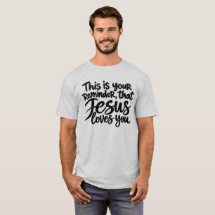 This is your reminder that Jesus loves you T-Shirt