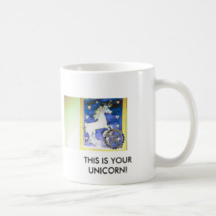 , THIS IS YOUR UNICORN! COFFEE MUG