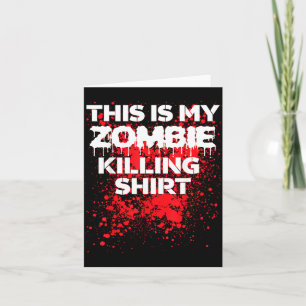 This is zombie killing shirt funny Halloween Card