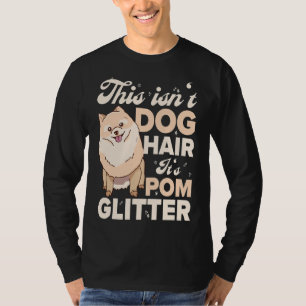 This Isn T Dog Hair It S Pom Glitter Pomeranian T-Shirt