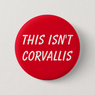 This Isn't Corvallis Button
