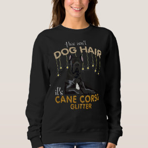 This Isn't Dog Hair It's Cane Corso Glitter Premiu Sweatshirt