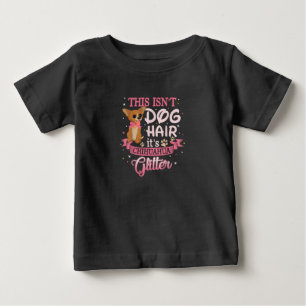This Isnt Dog Hair Its Chihuahua Glitter Chico Dog Baby T-Shirt
