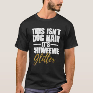 This Isn't Dog Hair It's Chiweenie Glitter Dog Lov T-Shirt