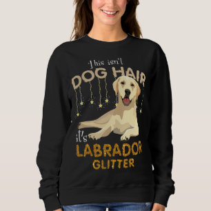 This Isn't Dog Hair It's Labrador Glitter Sweatshirt