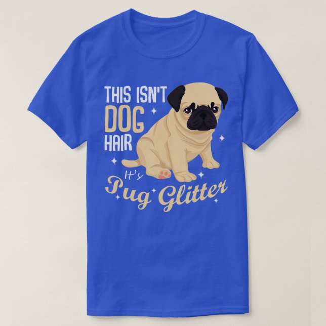 This Isn't Dog Hair It's Pug Glitter Funny Puppy L T-Shirt (Design Front)