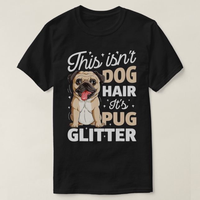 This Isn't Dog Hair It's Pug Glitter T  Funny Dog  T-Shirt (Design Front)