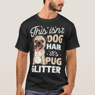 This Isn't Dog Hair It's Pug Glitter T  Funny Dog  T-Shirt