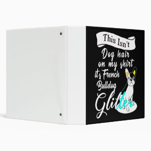 This Isn't Dog Hair On My Its French Bulldog Gifts Binder