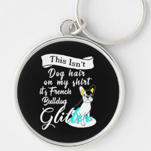 This Isn't Dog Hair On My Its French Bulldog Gifts Keychain