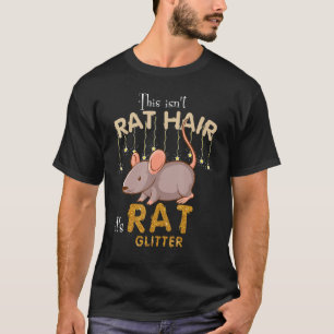 This Isn't Rat Hair It's Rat Glitter Lover T-Shirt