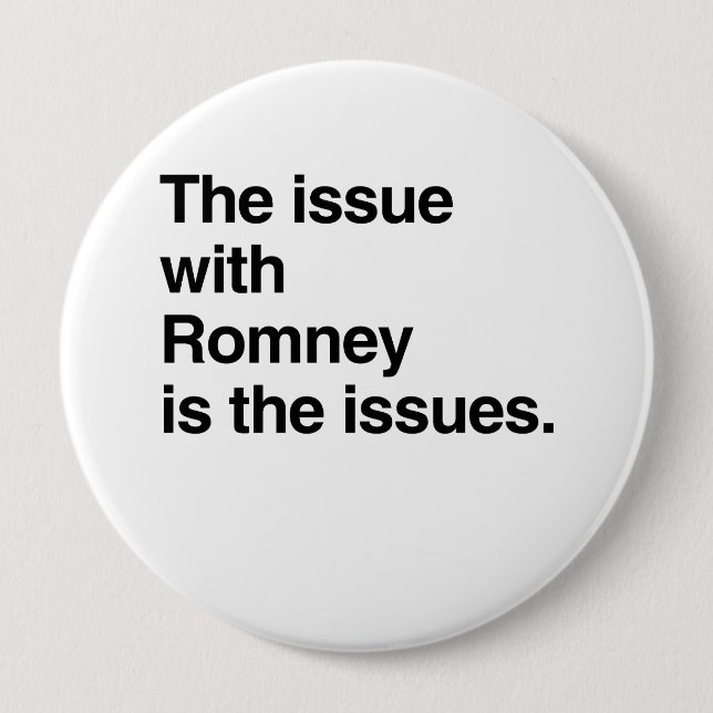 This issue with Romney is the issues.png 4 Inch Round Button (Front)