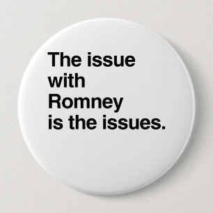 This issue with Romney is the issues.png 4 Inch Round Button