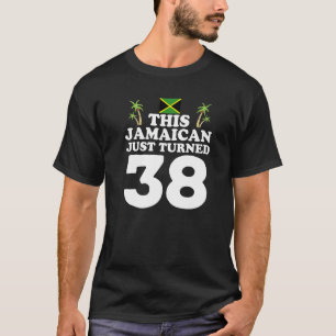 This Jamaican Just Turned 38 Jamaica 38th Birthda T-Shirt