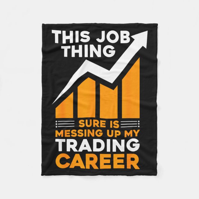 This Job Thing Sure Is Messing Up My Trading Caree Fleece Blanket (Front)