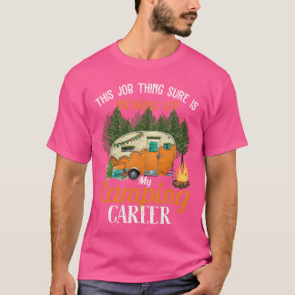 This Jobhing Sure Messing Up My Camping Career ret T-Shirt