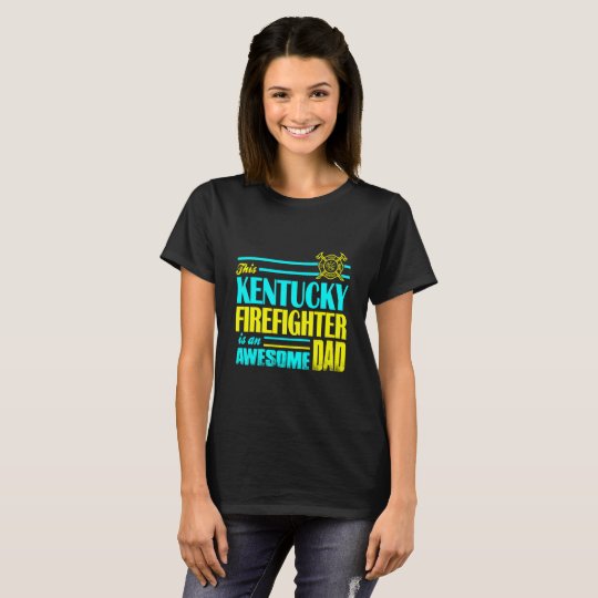 This Kentucky Firefighter Is An Awesome Dad T-Shirt