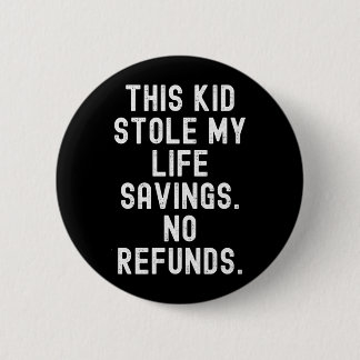 This Kid Stole Life Savings Refunds Sarcastic 2 Inch Round Button