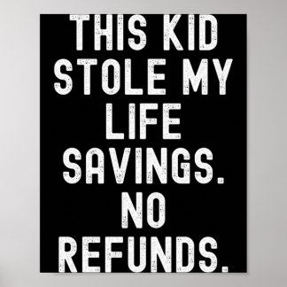 This Kid Stole Life Savings Refunds Sarcastic Poster