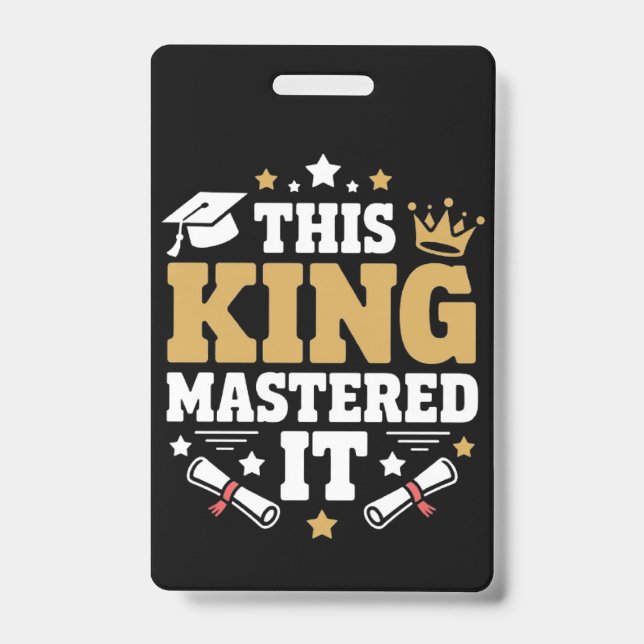 This King I Mastered It Masters Graduation Class  Badge (Front)