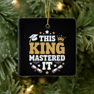 This King I Mastered It Masters Graduation Class  Ceramic Ornament