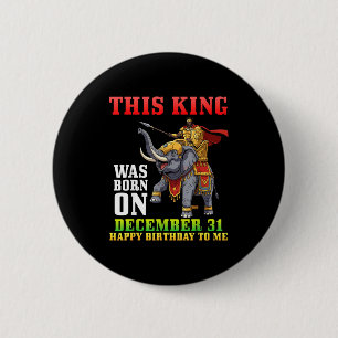 This King Was Born On December 31 Happy Birthday T 2 Inch Round Button