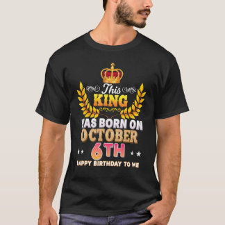 This King Was Born On October 6 6th Happy Birthday T-Shirt