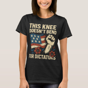  This Knee Doesn’t Bend for Dictators T-Shirt