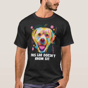 This Lab Doesnt Know Sit Labrador Retriever Humour T-Shirt