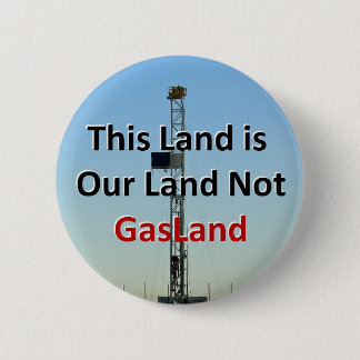 This Land is Our Land Not GasLand 2 Inch Round Button