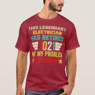 This legendary ELECTRICIAN has retired not my T-Shirt