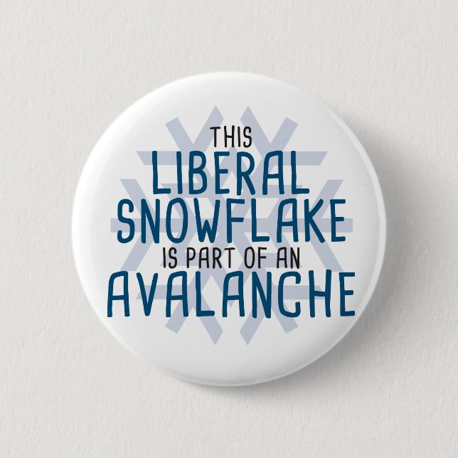 This Liberal Snowflake is Part of an Avalanche 2 Inch Round Button (Front)