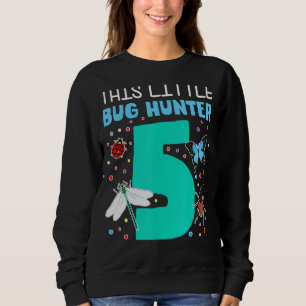 This Little Bug Hunter Is 5 Year Old 5th Birthday Sweatshirt