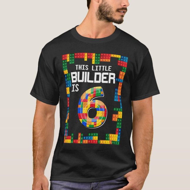 This Little Builder Is 6 Funny Birthday T-Shirt (Front)