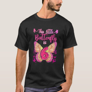 This Little Butterfly Is 6 Year Old 6th  Birthday  T-Shirt